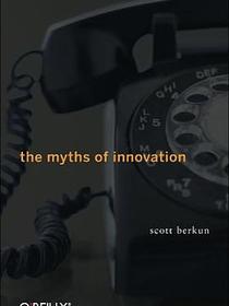 The Myths of Innovation