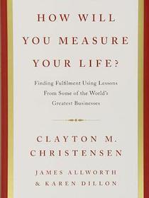 How Will You Measure Your Life?