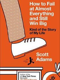 How to Fail at Almost Everything and Still Win Big