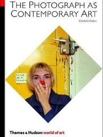 The Photograph as Contemporary Art (World of Art)