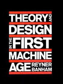 Theory and Design in the First Machine Age