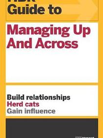 HBR Guide to Managing Up and Across