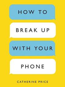 How to Break Up with Your Phone
