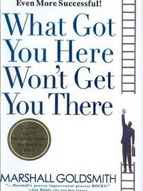 What Got You Here Won&#39;t Get You There